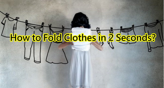 【Life Tips】Fattest Way to Fold Clothes_650(1)